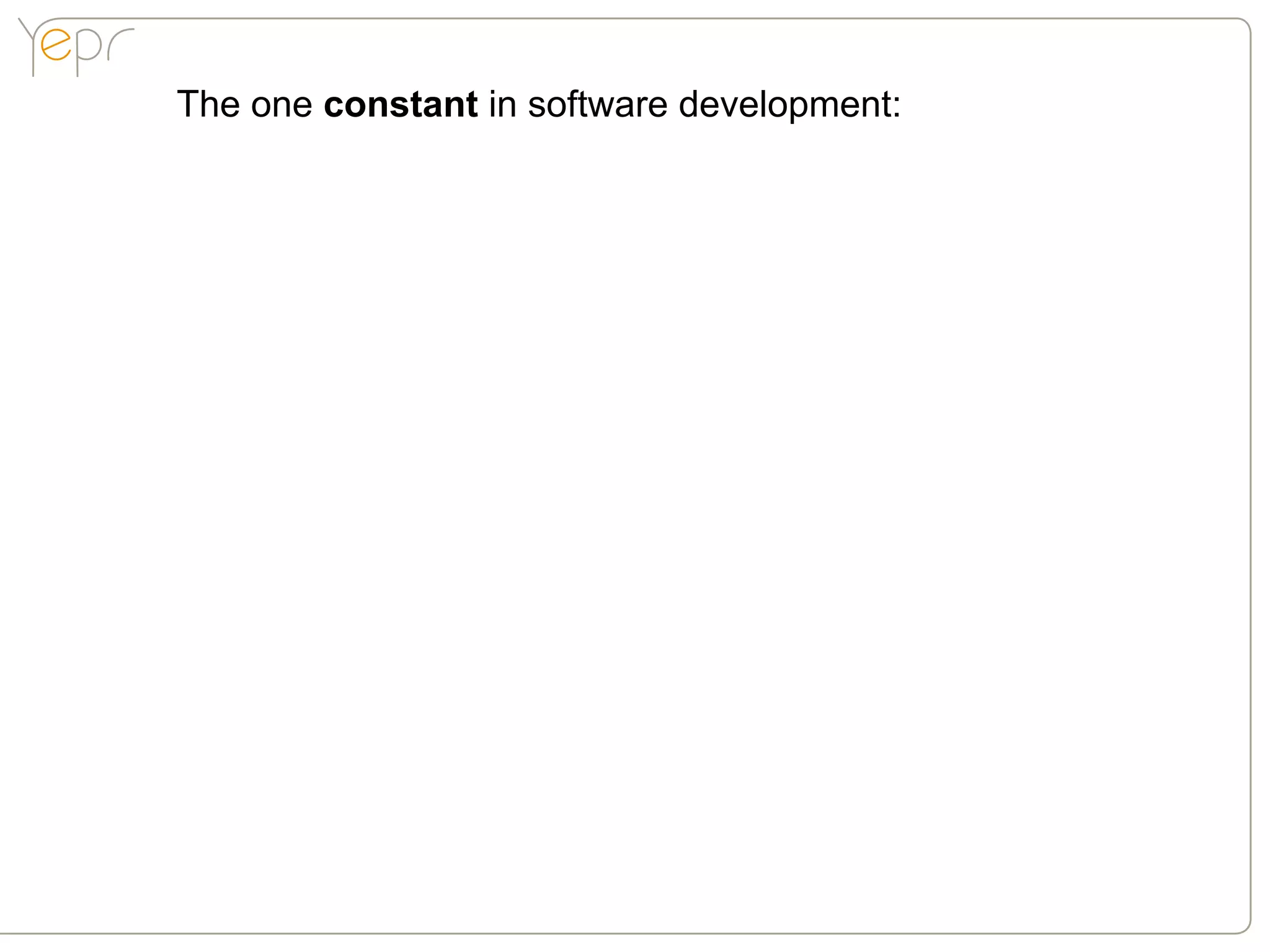 The one constant in software development:
 