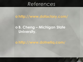 References
o http://www.dofactory.com/
o B. Cheng – Michigan State
University.
o http://www.dotnetiq.com/
 