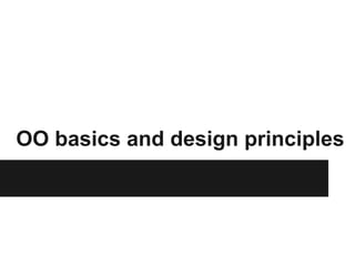 OO basics and design principles
 