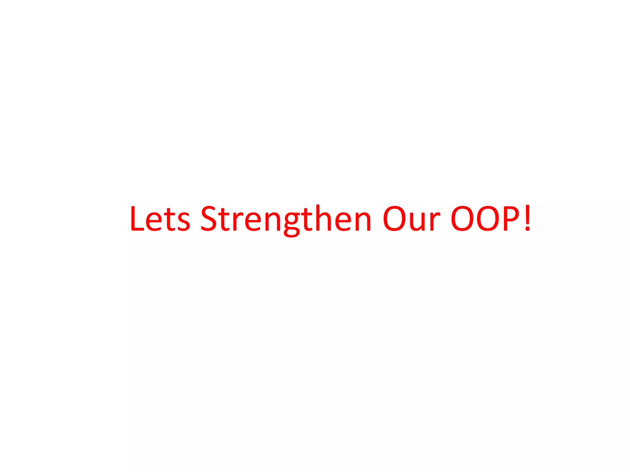 Lets Strengthen Our OOP!
 