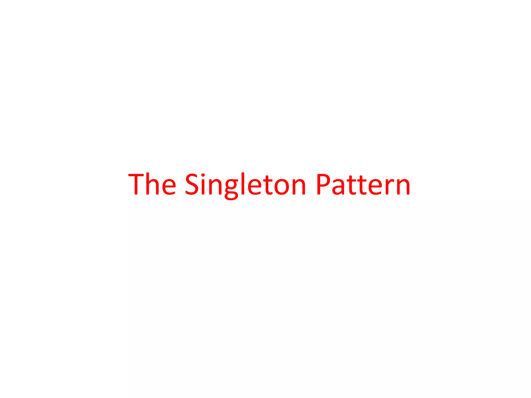 The Singleton Pattern
 