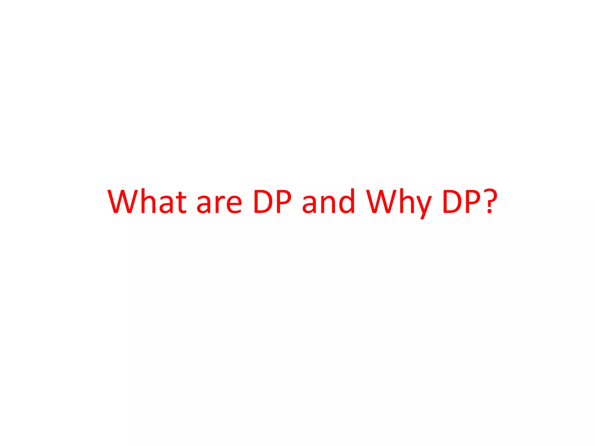 What are DP and Why DP?
 
