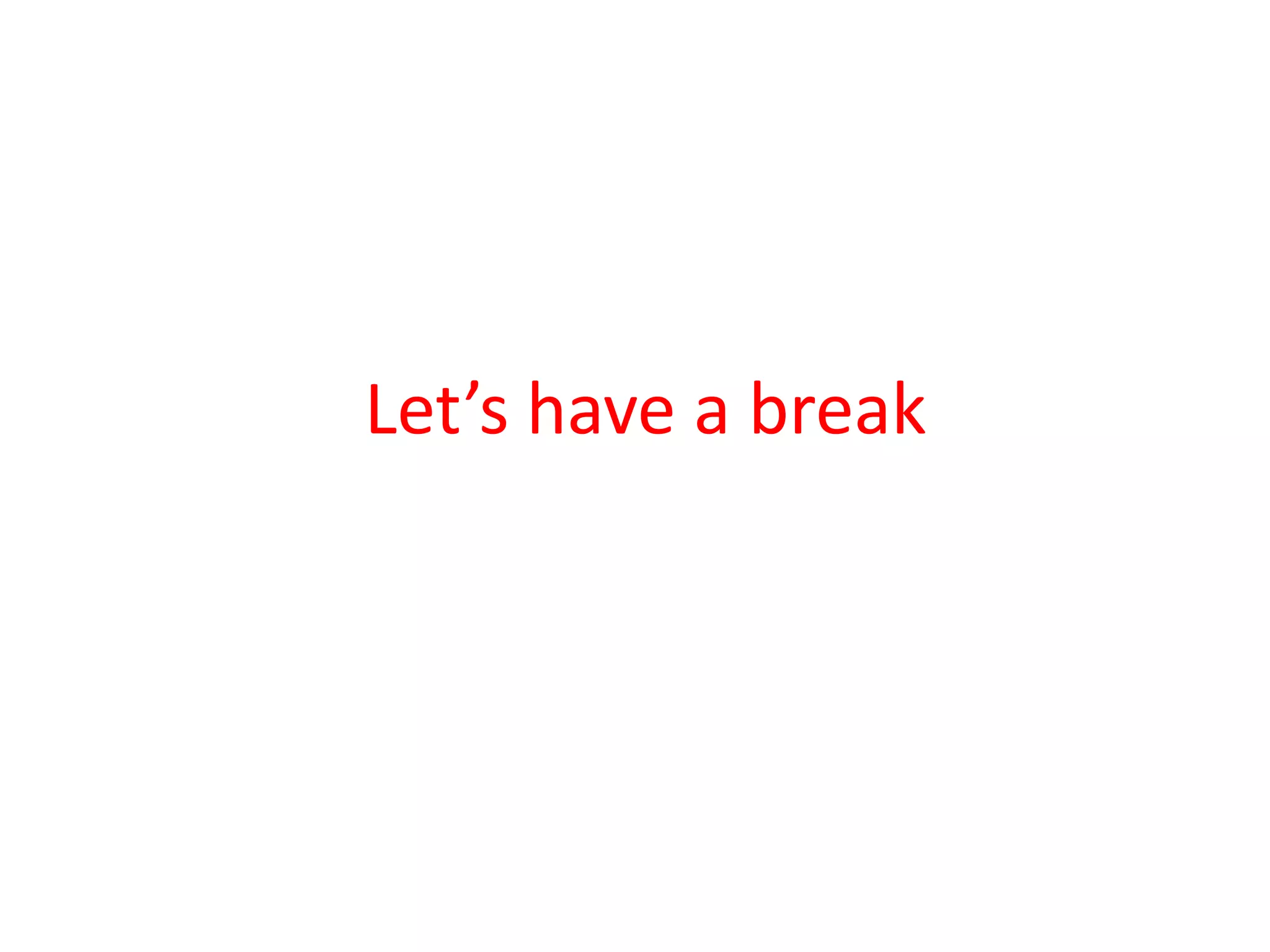 Let’s have a break
 