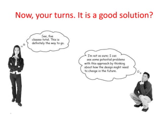 Now, your turns. It is a good solution?
 