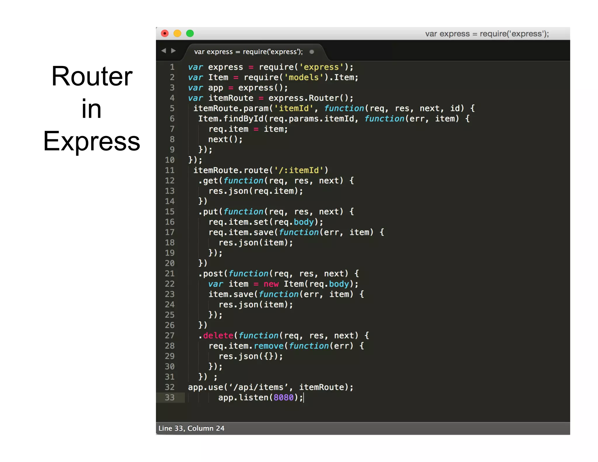 Router
in
Express
StrongLoop	
  Conﬁden.al	
  and	
  Proprietary	
  Informa.on	
  –	
  ©	
  2015	
  
 