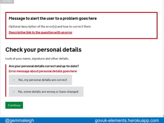 @cjforms #gdsteam@gemmaleigh govuk-elements.herokuapp.com
 