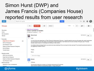 @cjforms #gdsteam
Simon Hurst (DWP) and
James Francis (Companies House)
reported results from user research
 