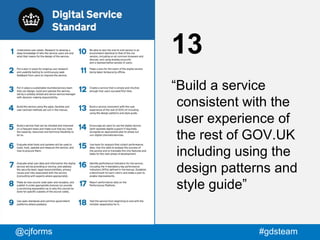 @cjforms #gdsteam
13
“Build a service
consistent with the
user experience of
the rest of GOV.UK
including using the
design...