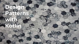Design
Patterns
with
Kotlin
Alexey Soshin, June 2019
 