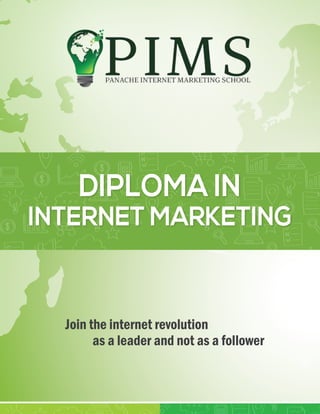 Join the internet revolution
as a leader and not as a follower
INTERNET MARKETING
DIPLOMA IN
 