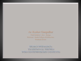 Ar. Keshav Gangadhar
Chief Architect ~ Eco – Design,
Professor ~ Sneha College of Architecture,
Palakkad, Kerala.
 