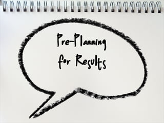 Pre-Planning
for Results
 