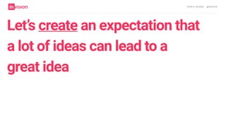 C H R I S AV O R E · @ E R O VA
Let’s create an expectation that
a lot of ideas can lead to a
great idea
 
