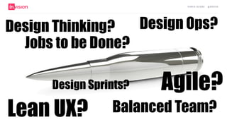 C H R I S AV O R E · @ E R O VA
Design Thinking?
Lean UX?
Agile?
Design Ops?
Balanced Team?
Jobs to be Done?
Design Sprints?
 