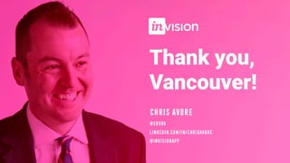 Chris avore
@erova
linkedin.com/in/chrisavore
@invisionapp
Thank you,
Vancouver!
 