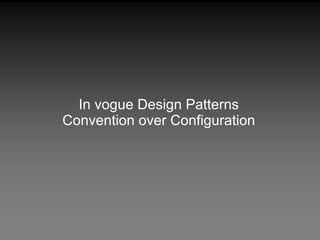 In vogue Design Patterns Convention over Configuration 