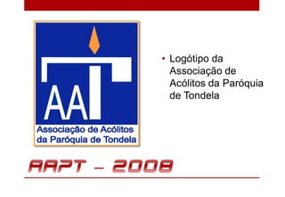 • Logótipo da
  Associação de
  Acólitos da Paróquia
  de Tondela
 