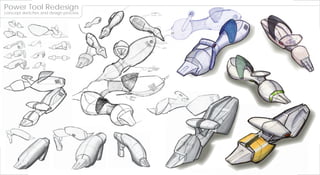 Power Tool Redesign
                  n
concept sketches and design process
                                  s
 
