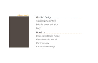 other work
             Graphic Design
             Typography contest
             Bridal shower invitation
             Logo

             Drawings
             Residential House model
             Gerrit Reitveld model
             Photography
             Charcoal drawings
 