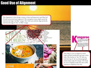 The body of text is aligned to both
right and left justification giving a clean
look. The bottom of the “K” lines up
with the top of the second paragraph
which helps unify the design. The body
of text is slightly inside the title width
helping to emphasize the title.
Good Use of Alignment
The alignment in this design creates a clean and impressive grid like feel.
It looks structured and organized. The navigation menu aligns perfectly
with the left edge “06 Mar” image. The Title and subtitle align perfectly
with the left edge of the “13 Mar” image.
 