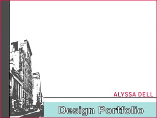 ALYSSA DELL

Design Portfolio
 