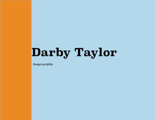 Darby Taylor
Design portfolio
Design portfolio
 