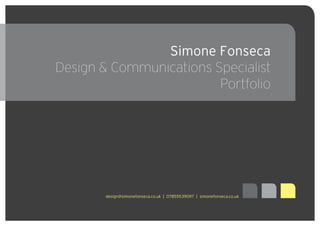 Simone Fonseca
Design & Communications Specialist
Portfolio
design@simonefonseca.co.uk | 07855539097 | simonefonseca.co.uk
 