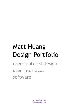 Matt Huang
Design Portfolio
user-centered design
user interfaces
software
www.mtthg.com
matt@mtthg.com
 