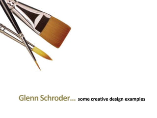 Glenn Schroder… some creative design examples 