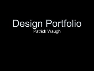 Design Portfolio Patrick Waugh 