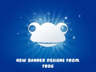New banner designs from Frog 