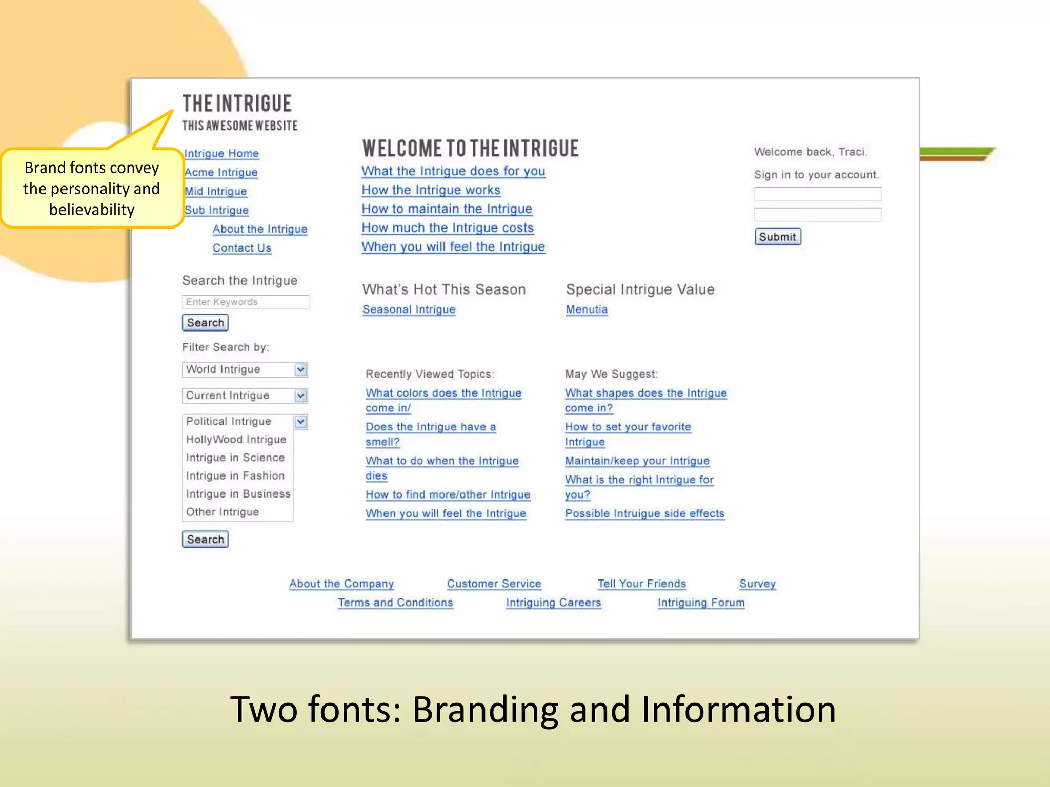 Brand fonts convey
the personality and
    believability




                      Two fonts: Branding and Information
 