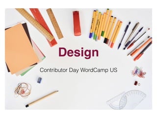 Design
Contributor Day WordCamp US
 