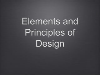Elements and
 Principles of
    Design
 