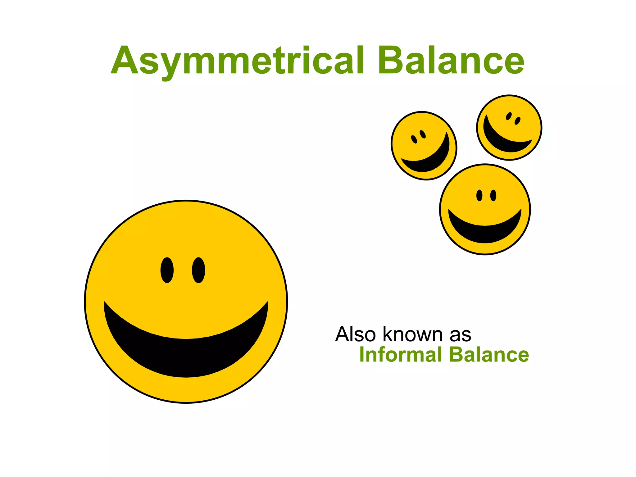 Asymmetrical Balance
Also known as
Informal Balance
 