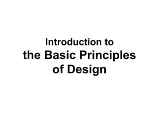 Introduction to
the Basic Principles
of Design
 