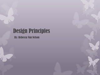Design Principles     By: Rebecca Van Nelson 