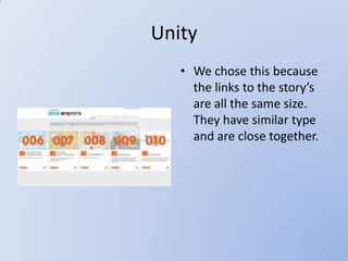 Unity
   • We chose this because
     the links to the story’s
     are all the same size.
     They have similar type
     and are close together.
 