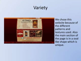 Variety

          We chose this
          website because of
          the different
          patterns and
          textures used. Also
          the main section of
          the page is in a oval
          like shape which is
          unique.
 