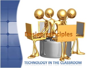 Design principles - Technology in the classroom