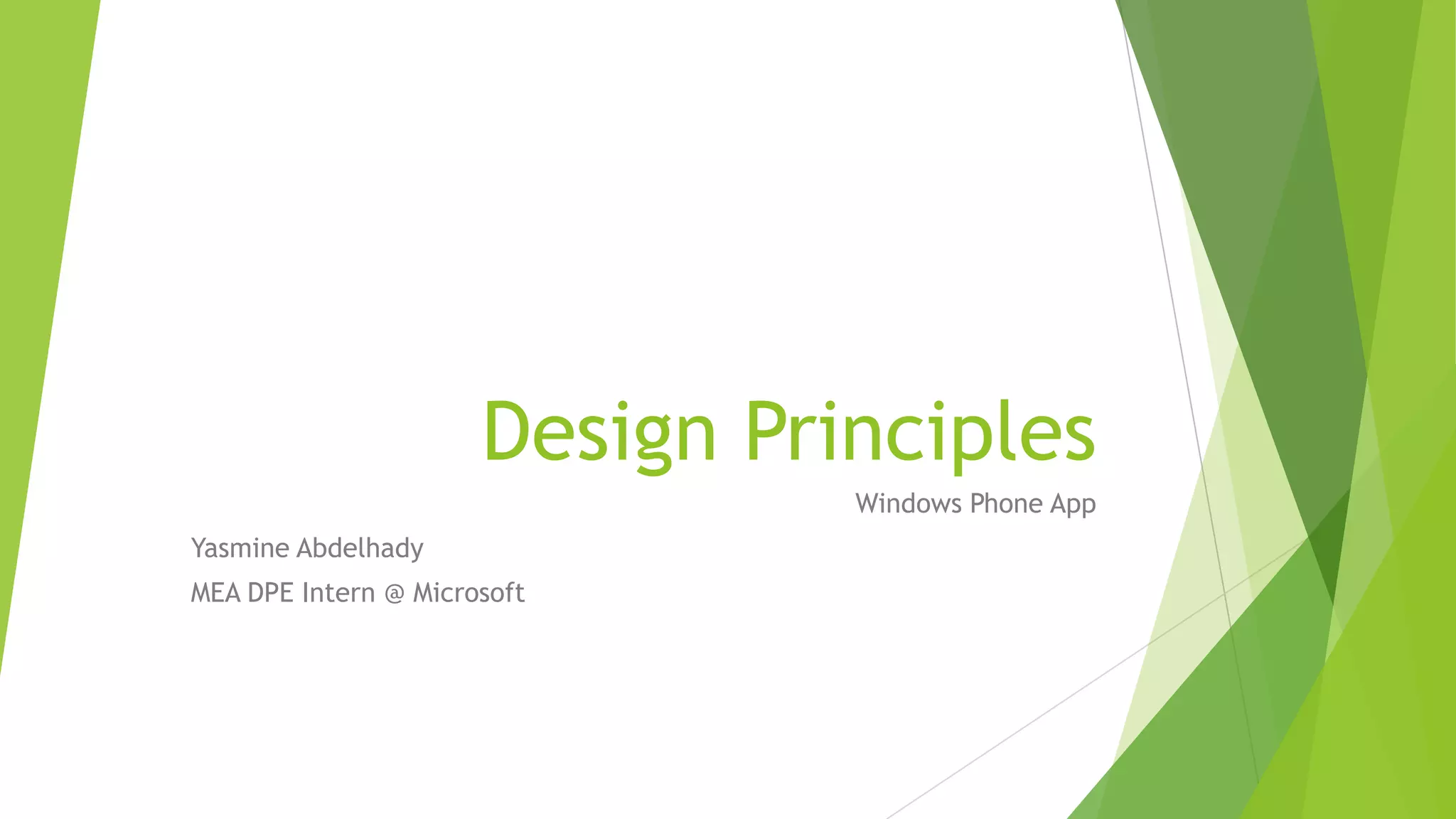 Design Principles
Windows Phone App
Yasmine Abdelhady
MEA DPE Intern @ Microsoft