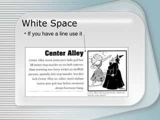 White Space
• If you have a line use it

 