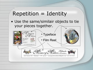 Repetition = Identity
• Use the same/similair objects to tie
your pieces together.
• Typeface
• Film Reel

 