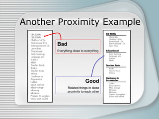 Another Proximity Example
Bad
Everything close to everything
Good
Related things in close
proximity to each other
 
