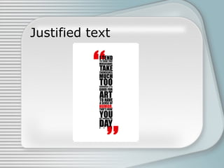 Justified text
 