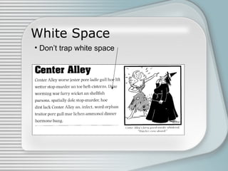 White Space
• Don’t trap white space
 