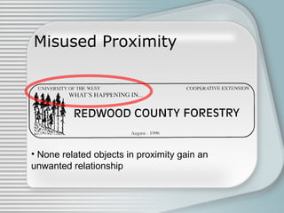 Misused Proximity
• None related objects in proximity gain an
unwanted relationship
 