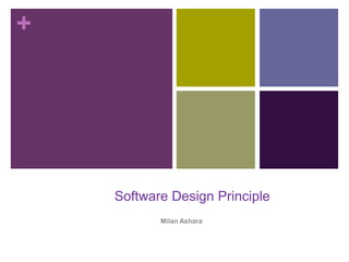 +
Software Design Principle
Milan Ashara
 