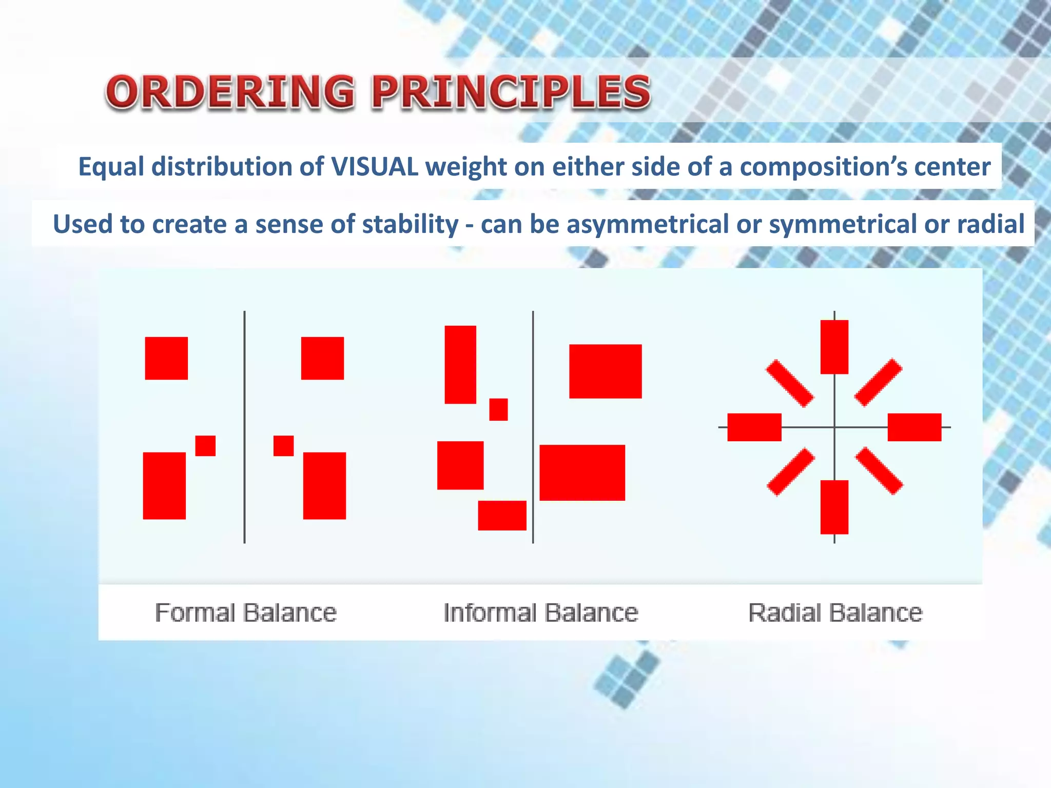 Used to create a sense of stability - can be asymmetrical or symmetrical or radial
Equal distribution of VISUAL weight on either side of a composition’s center
 