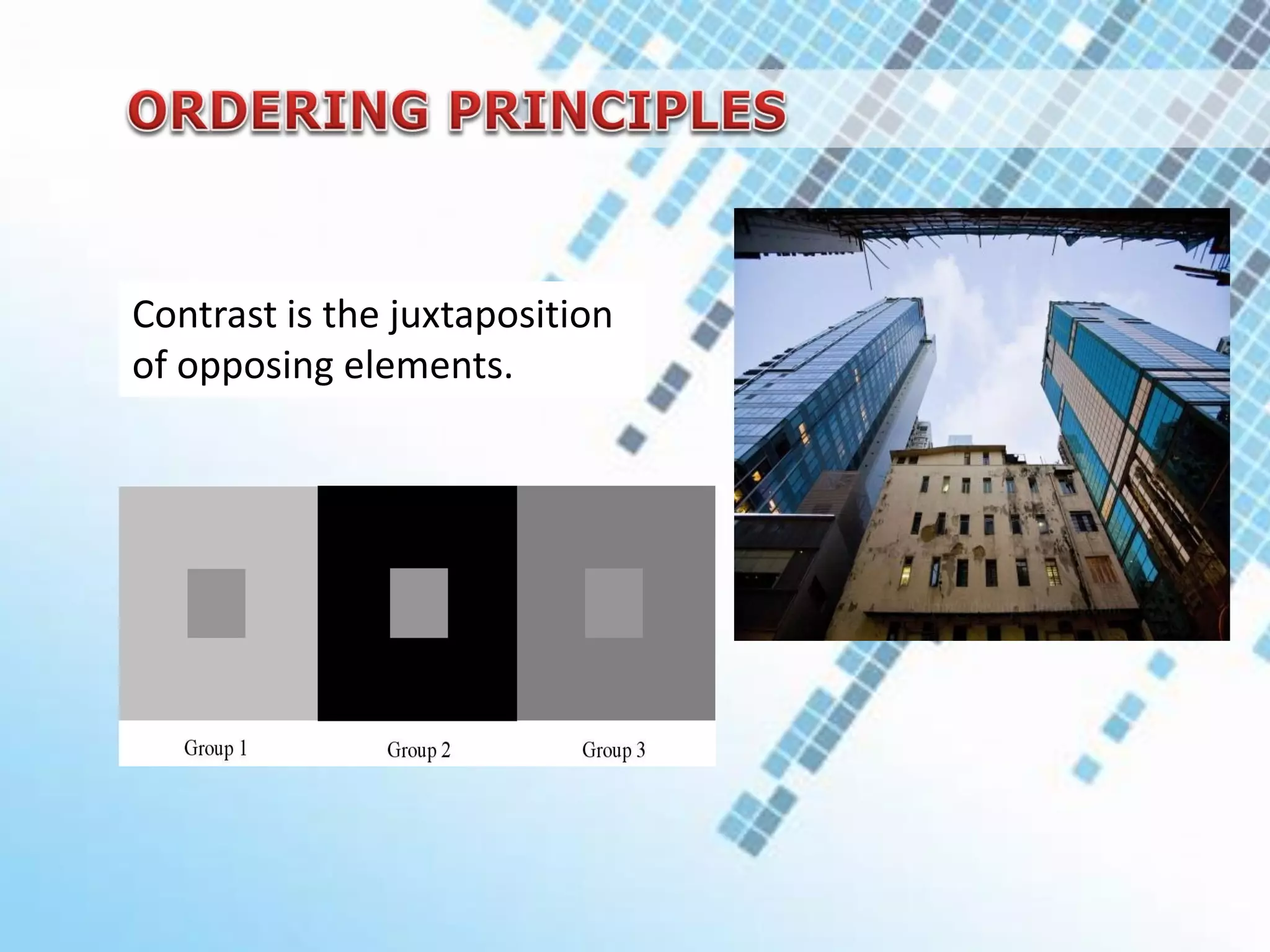 Contrast is the juxtaposition
of opposing elements.
 